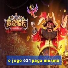 o jogo 631 paga mesmo